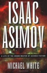 Isaac Asimov: A Life of the Grand Master of Science Fiction