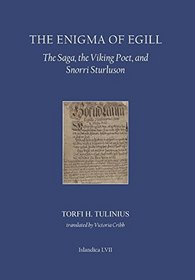 The Enigma of Egill: The Saga, the Viking Poet, and Snorri Sturluson (Islandica)