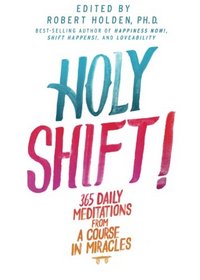 Holy Shift!: 365 Daily Meditations from A Course in Miracles