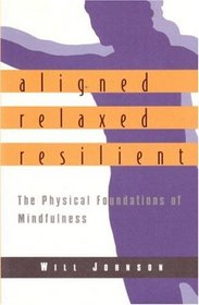 Aligned, Relaxed, Resilient : The Physical Foundations of Mindfulness