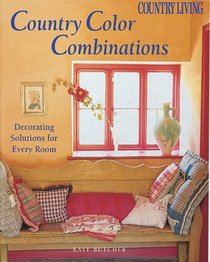 Country Living Country Color Combinations: Decorating Solutions for Every Room