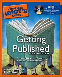 Complete Idiot's Guide to Getting Published, 4th Edition (Complete Idiot's Guide to)