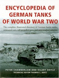 Encyclopedia Of German Tanks Of World War Two: The Complete Illustrated Dictionary of German Battle Tanks,Armoured Cars, Self-Propelled Guns and Semi-Track