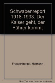Schwabenreport 1918-1933: Der Kaiser geht, der Fuhrer kommt (German Edition)