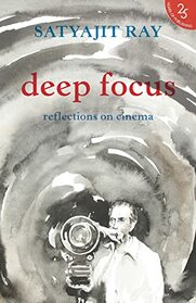 Deep Focus:: Reflection On Indian Cinema [Paperback] [Jul 05, 2017] Satyajit Ray