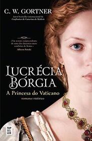 Lucrecia Borgia A Princesa do Vaticano (The Vatican Princess) (Portuguese Edition)