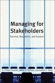 Managing for Stakeholders: Survival, Reputation, and Success (The Business Roundtable Institute for Corporate Ethics Series in Ethics and Lead)