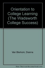 Orientation to College Learning (The Wadsworth College Success)