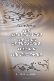 The Aspern Papers. The Turn of the Screw. The Liar. The Two Faces
