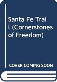 Santa Fe Trail (Cornerstones of Freedom)