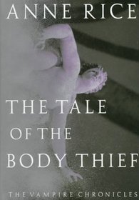 The Tale of the Body Thief (Vampire Chronicles, Bk 4)