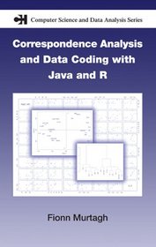 Correspondence Analysis and Data Coding with Java and R (Chapman & Hall Computer Science and Data Analysis)