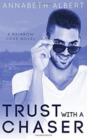 Trust with a Chaser (Rainbow Cove, Bk 1)