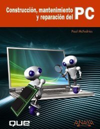 Construccion, mantenimiento y reparacion del PC/ Build It. Fix It. Own It: A Beginner's Guide to Building and Upgrading a PC (Spanish Edition)