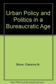 Urban Policy and Politics in a Bureaucratic Age