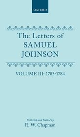 The Letters of Samuel Johnson with Mrs. Thrale's Genuine Letters to Him: Volume 3: 1783-1784 Letters 821.2-1174 (v. 3)