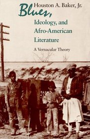Blues, Ideology, and Afro-American Literature : A Vernacular Theory