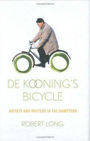 De Kooning's Bicycle : Artists and Writers in the Hamptons