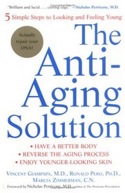 The Anti-Aging Solution : 5 Simple Steps to Looking and Feeling Young