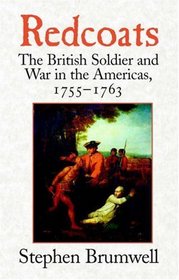 Redcoats : The British Soldier and War in the Americas, 1755-1763