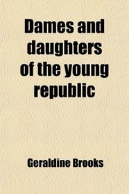 Dames and daughters of the young republic