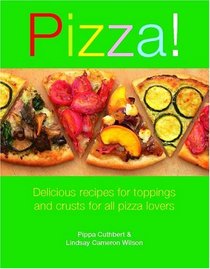 Pizza!: Delicious Recipes for Toppings And Bases for All Pizza Lovers