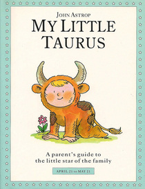 My Little Taurus: A Parent's Guide to the Little Star of the Family (Little Stars)