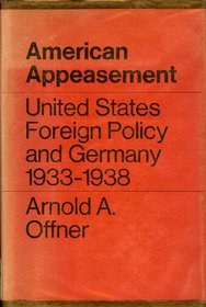 American Appeasement : United States Foreign Policy and Germany 1933-1938