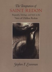 The Temptation of Saint Redon : Biography, Ideology, and Style in the Noirs of Odilon Redon