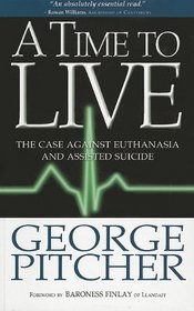 A Time to Live: The Cases Against Euthanasia and Assisted Suicide