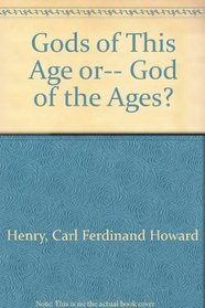 Gods of This Age Or... God of the Ages?