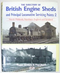 The Directory of British Engine Sheds and Principal Locomotive Servicing Points: Northern England and Scotland v.2 (Vol 2)