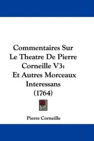 Commentaires Sur Le Theatre De Pierre Corneille V3: Et Autres Morceaux Interessans (1764)