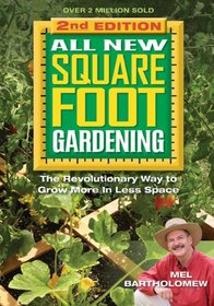 All New Square Foot Gardening, Second Edition: The Revolutionary Way to Grow More In Less Space