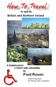 How to Travel to and in Britain & Northern Ireland: A Guidebook for Visitors with a Disability-large print