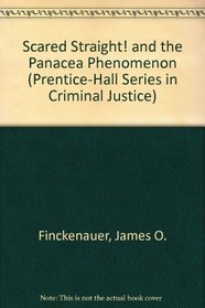 Scared Straight! and the Panacea Phenomenon (Prentice-Hall Series in Criminal Justice)