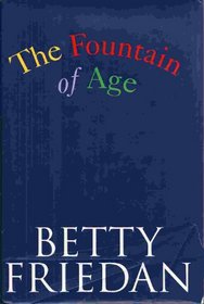 The Fountain Of Age - Revolutionses Our Ideas About Age And How We Live Our Lives