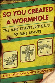 So You Created a Wormhole: A Time Traveler's Guide to Time Travel