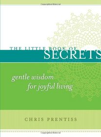 The Little Book of Secrets: Gentle Wisdom for Joyful Living (The Little Book Series) (The Little Book Series)