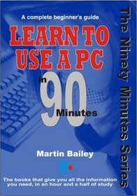 Learn to Use a Pc in 90 Minutes (In 90 Minutes)