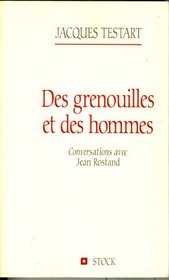 Des grenouilles et des hommes: Conversations avec Jean Rostand (French Edition)