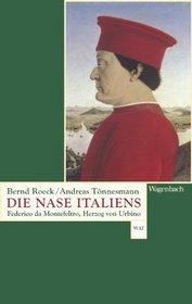 Die Nase Italiens: Federico da Montefeltro, Herzog von Urbino