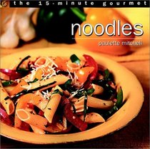 The 15-Minute Gourmet : Noodles (15-Minute Gourmet)