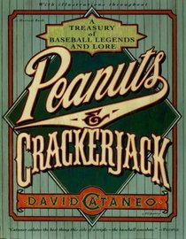 Peanuts & Crackerjack: A Treasury Of Baseball Legends And Lore