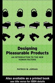 Designing Pleasurable Products: An Introduction to the New Human Factors