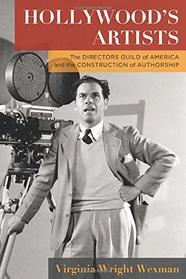 Hollywood's Artists: The Directors Guild of America and the Construction of Authorship (Film and Culture Series)