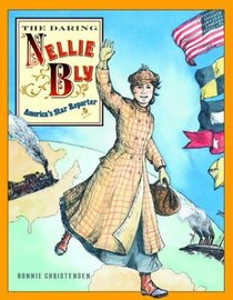 The Daring Nellie Bly : America's Star Reporter