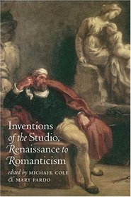 Inventions of the Studio, Renaissance to Romanticism (Bettie Allison Rand Lectures in Art History)
