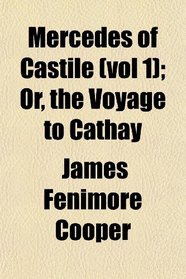 Mercedes of Castile (vol 1); Or, the Voyage to Cathay
