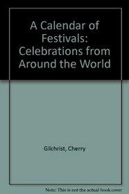 A Calendar of Festivals: Celebrations from Around the World